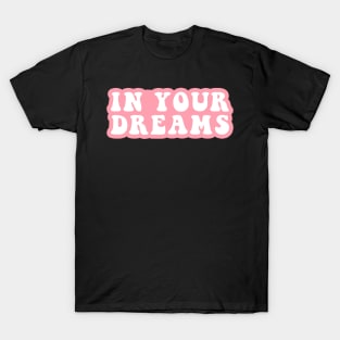 In Your Dreams T-Shirt